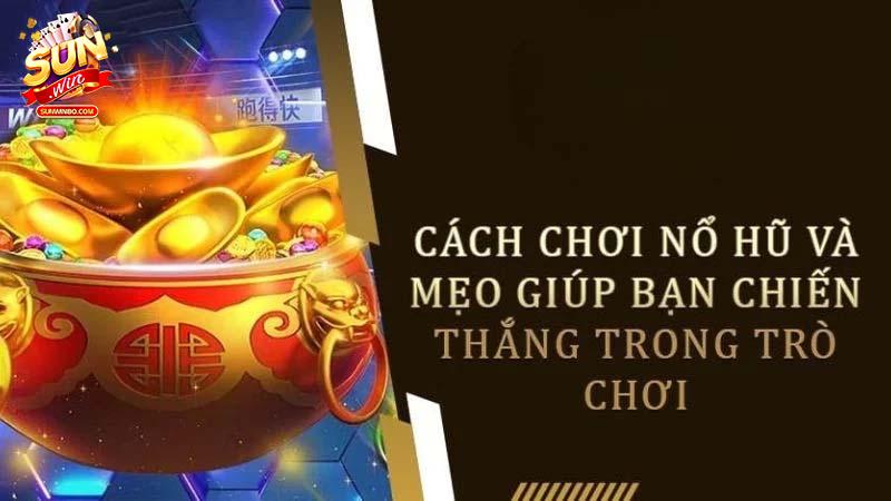 Hướng dẫn chơi nổ hũ luôn thắng