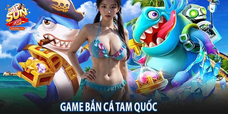 Tham gia chơi bắn cá tam quốc