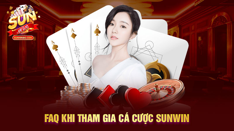 FAQ khi tham gia cá cược Sunwin